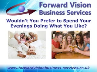 Wouldn’t You Prefer to Spend Your
 Evenings Doing What You Like?
 