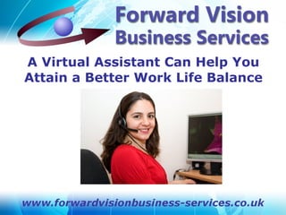 A Virtual Assistant Can Help You
Attain a Better Work Life Balance
 