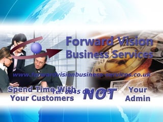 www.forwardvisionbusiness-services.co.uk


           Tel: 0845 009 1373
 