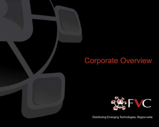 Corporate Overview




  Distributing Emerging Technologies, Region-wide
 