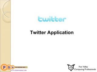 HTTP://PDDESIGNINC.COM Fox Valley  Computing Professionals Twitter Application    