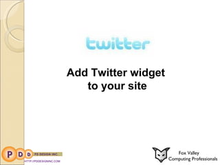 HTTP://PDDESIGNINC.COM Fox Valley  Computing Professionals Add Twitter widget to your site   