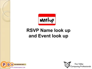 HTTP://PDDESIGNINC.COM Fox Valley  Computing Professionals RSVP Name look up and Event look up   