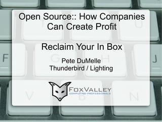 Open Source:: How Companies Can Create Profit Reclaim Your In Box Pete DuMelle Thunderbird / Lighting 
