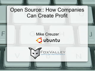 Open Source:: How Companies Can Create Profit Mike Creuzer 