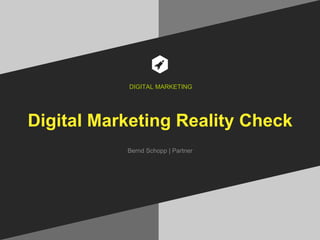 Digital Marketing Reality Check
Bernd Schopp | Partner
DIGITAL MARKETING
 