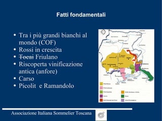 Fatti fondamentali Tra i più grandi bianchi al mondo (COF) Rossi in crescita Tocai  Friulano Riscoperta vinificazione antica (anfore) Carso  Picolit  e Ramandolo 