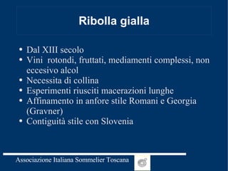 Ribolla gialla Dal XIII secolo Vini  rotondi, fruttati, mediamenti complessi, non eccesivo alcol Necessita di collina Esperimenti riusciti macerazioni lunghe  Affinamento in anfore stile Romani e Georgia (Gravner) Contiguità stile con Slovenia 