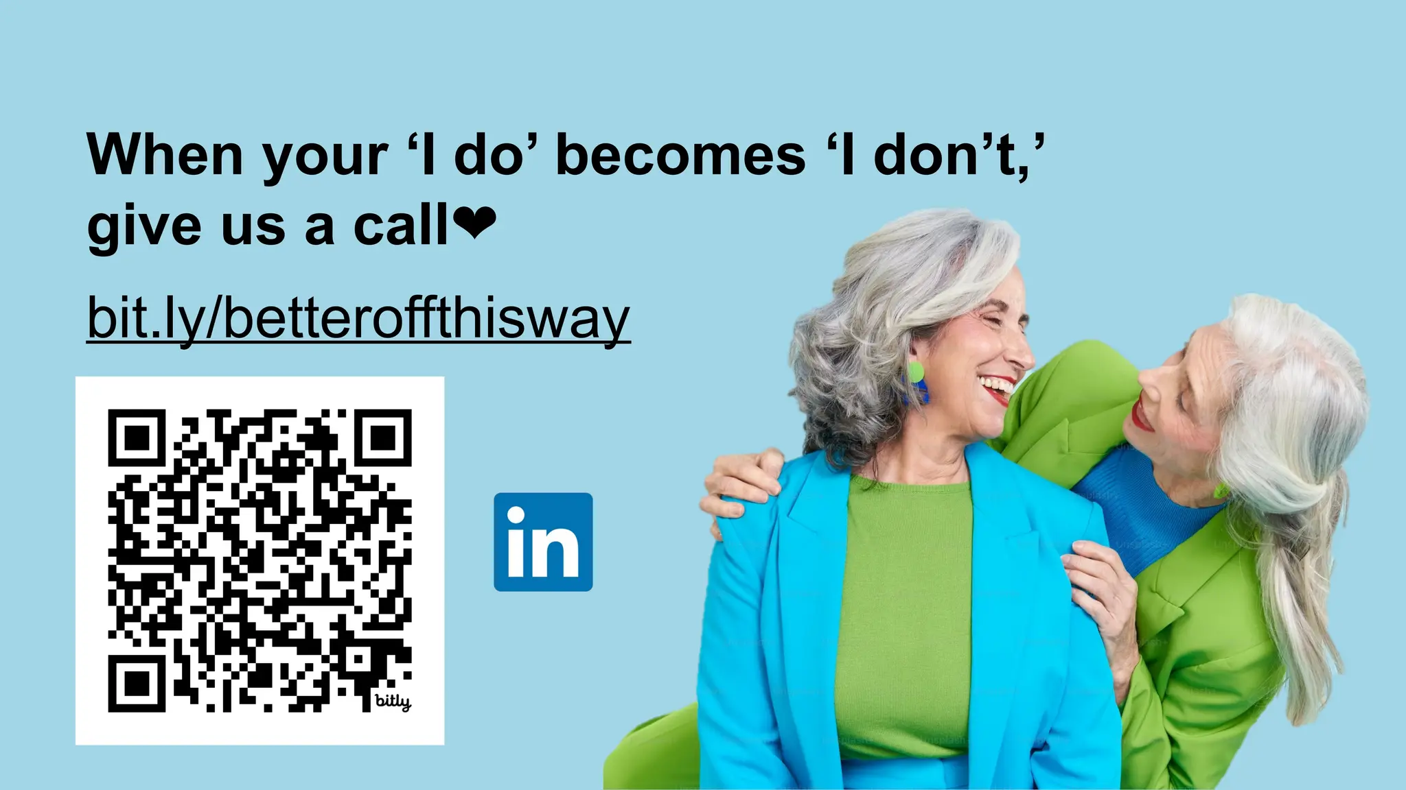 bit.ly/betteroffthisway
When your ‘I do’ becomes ‘I don’t,’
give us a call❤️
 