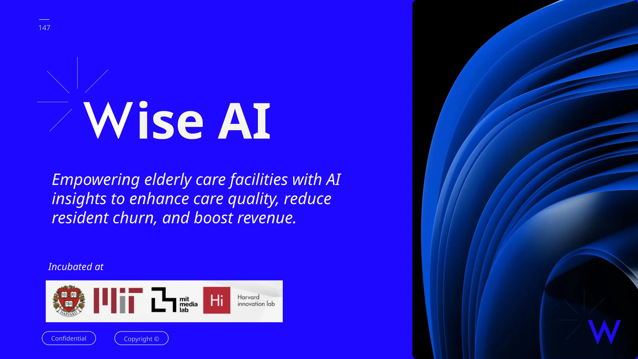 Confidential Copyright ©
147
Empowering elderly care facilities with AI
insights to enhance care quality, reduce
resident churn, and boost revenue.
ise AI
Incubated at
 