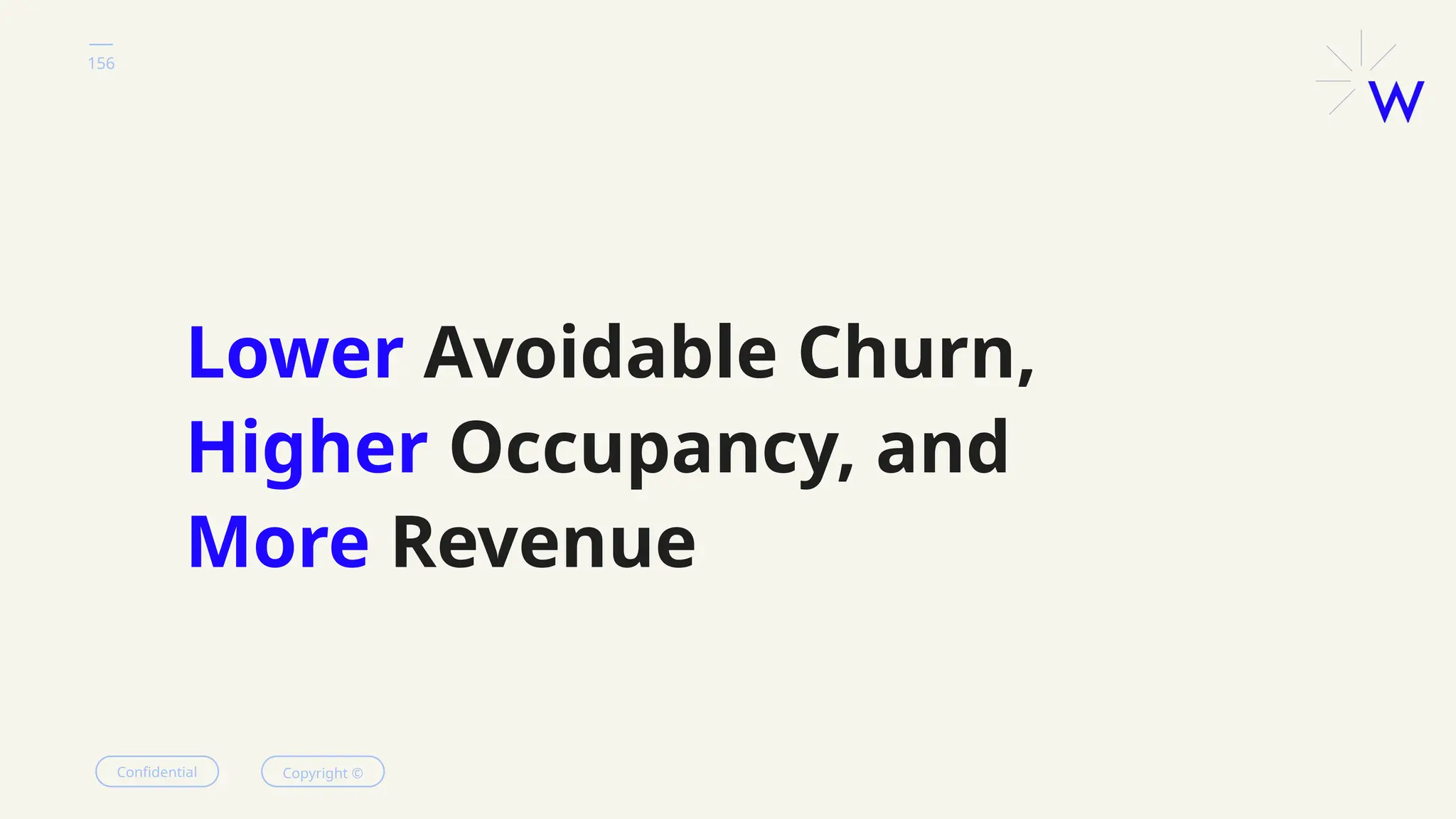 156
Confidential Copyright ©
Lower Avoidable Churn,
Higher Occupancy, and
More Revenue
 