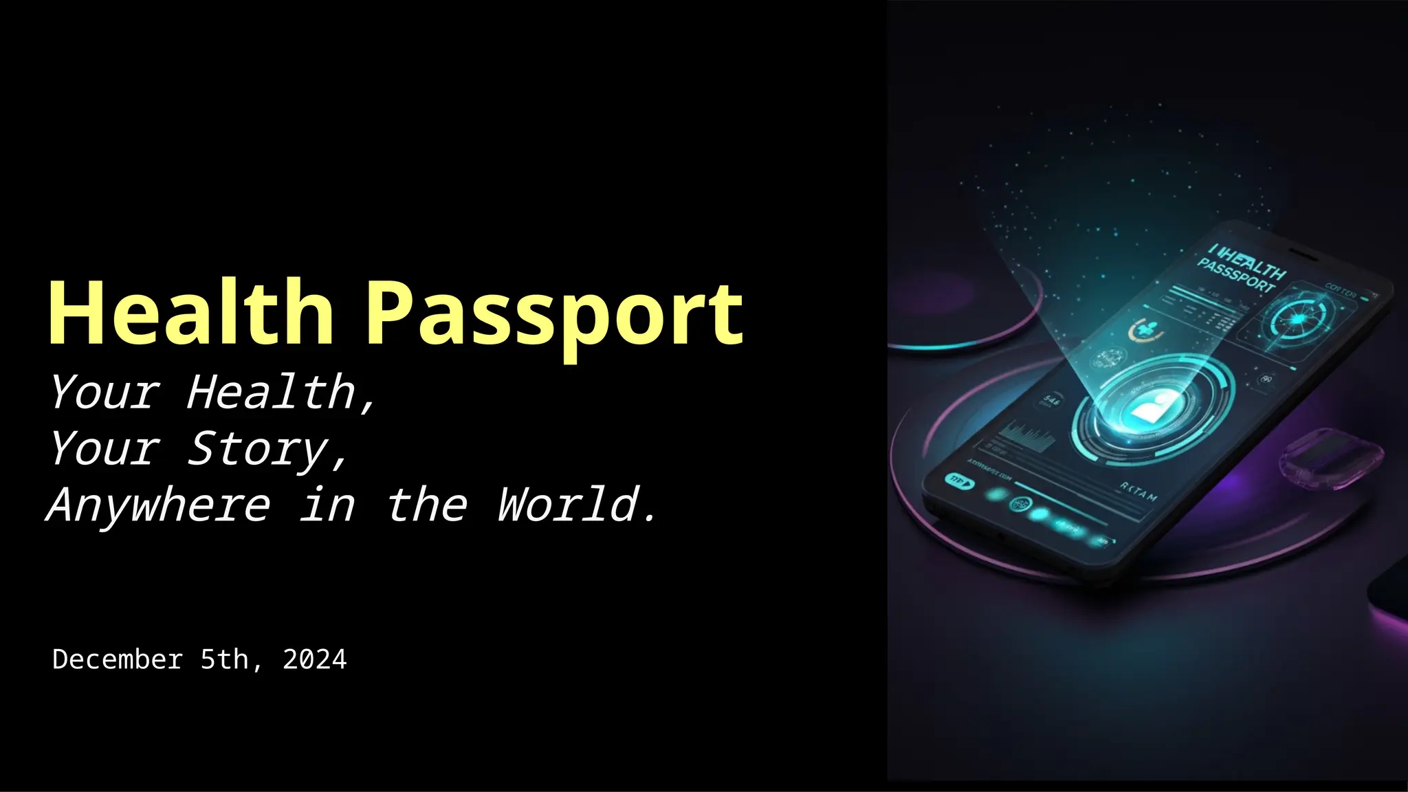 December 5th, 2024
Health Passport
Your Health,
Your Story,
Anywhere in the World.
 
