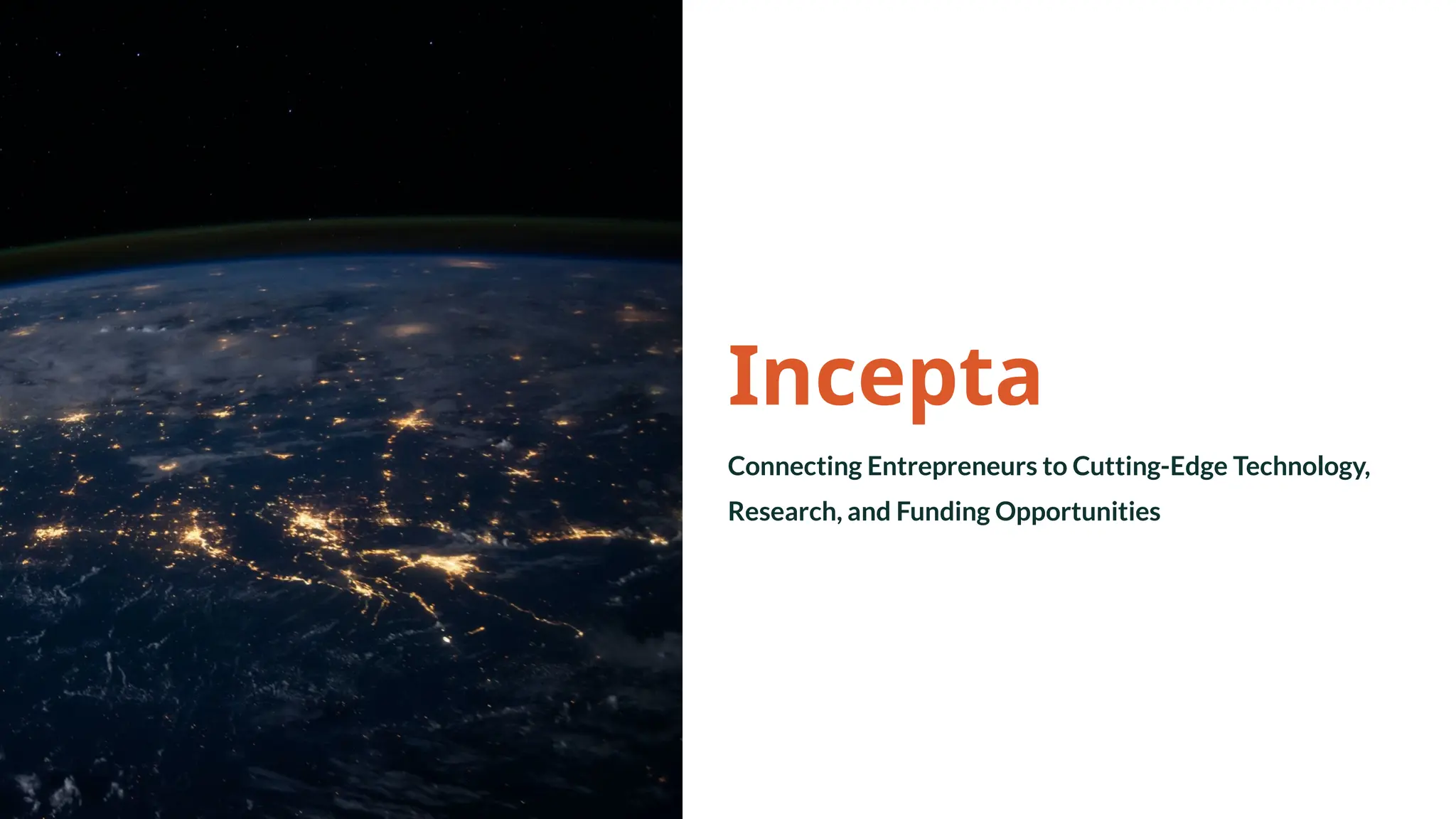 Incepta
Connecting Entrepreneurs to Cutting-Edge Technology,
Research, and Funding Opportunities
 