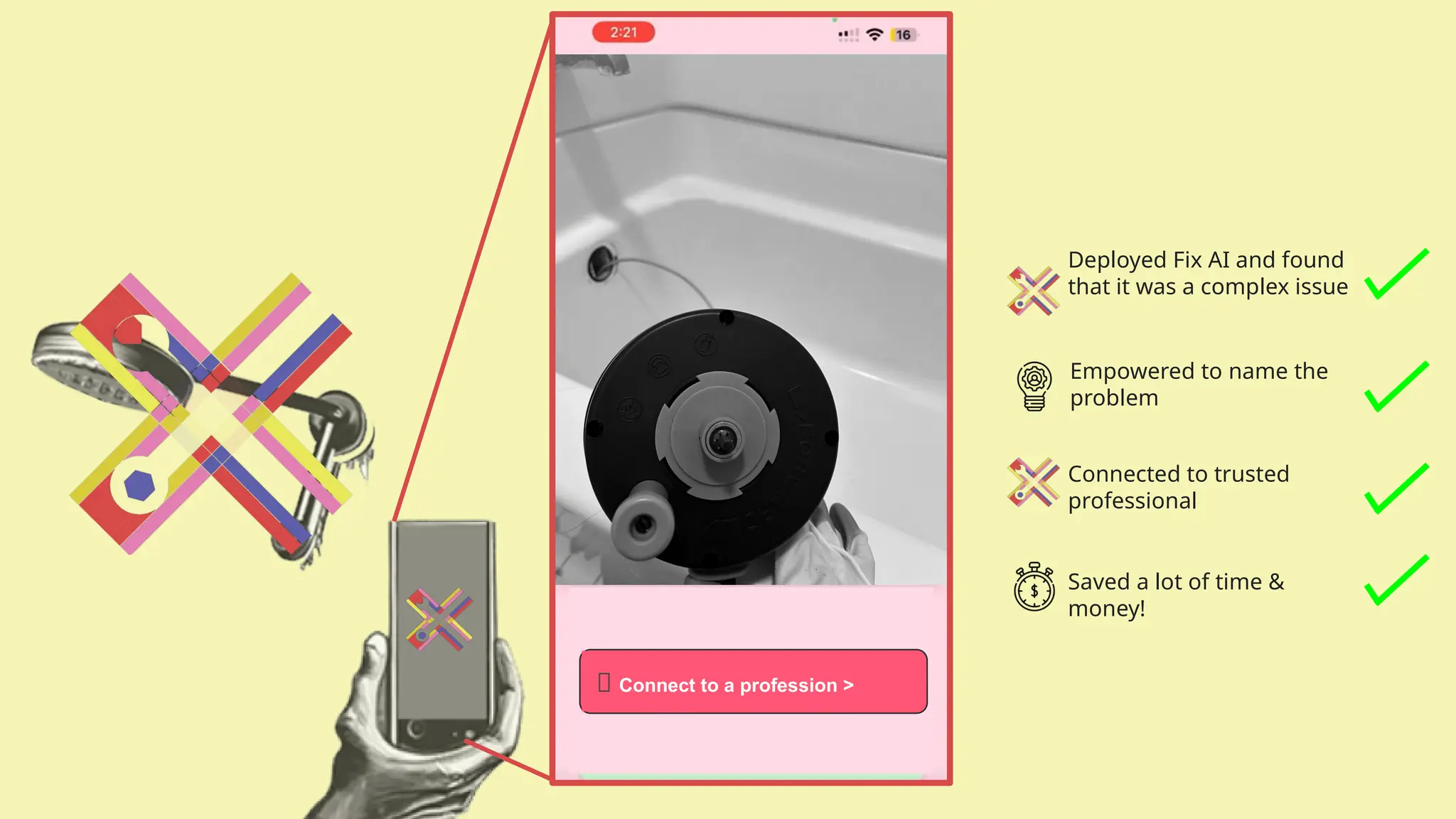 👤 Connect to a profession >
Deployed Fix AI and found
that it was a complex issue
Empowered to name the
problem
Connected to trusted
professional
Saved a lot of time &
money!
 