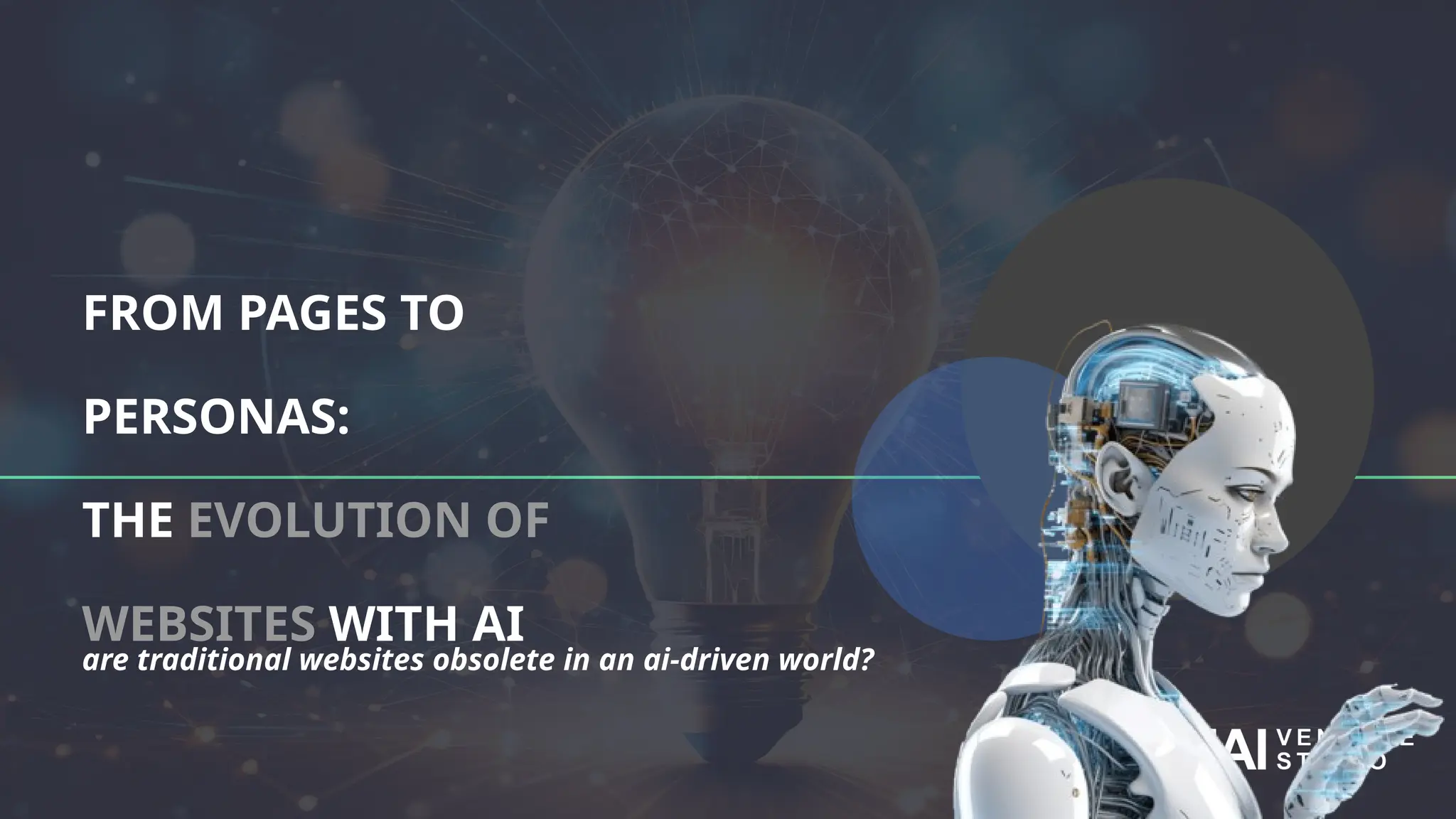 FROM PAGES TO
PERSONAS:
THE EVOLUTION OF
WEBSITES WITH AI
are traditional websites obsolete in an ai-driven world?
 