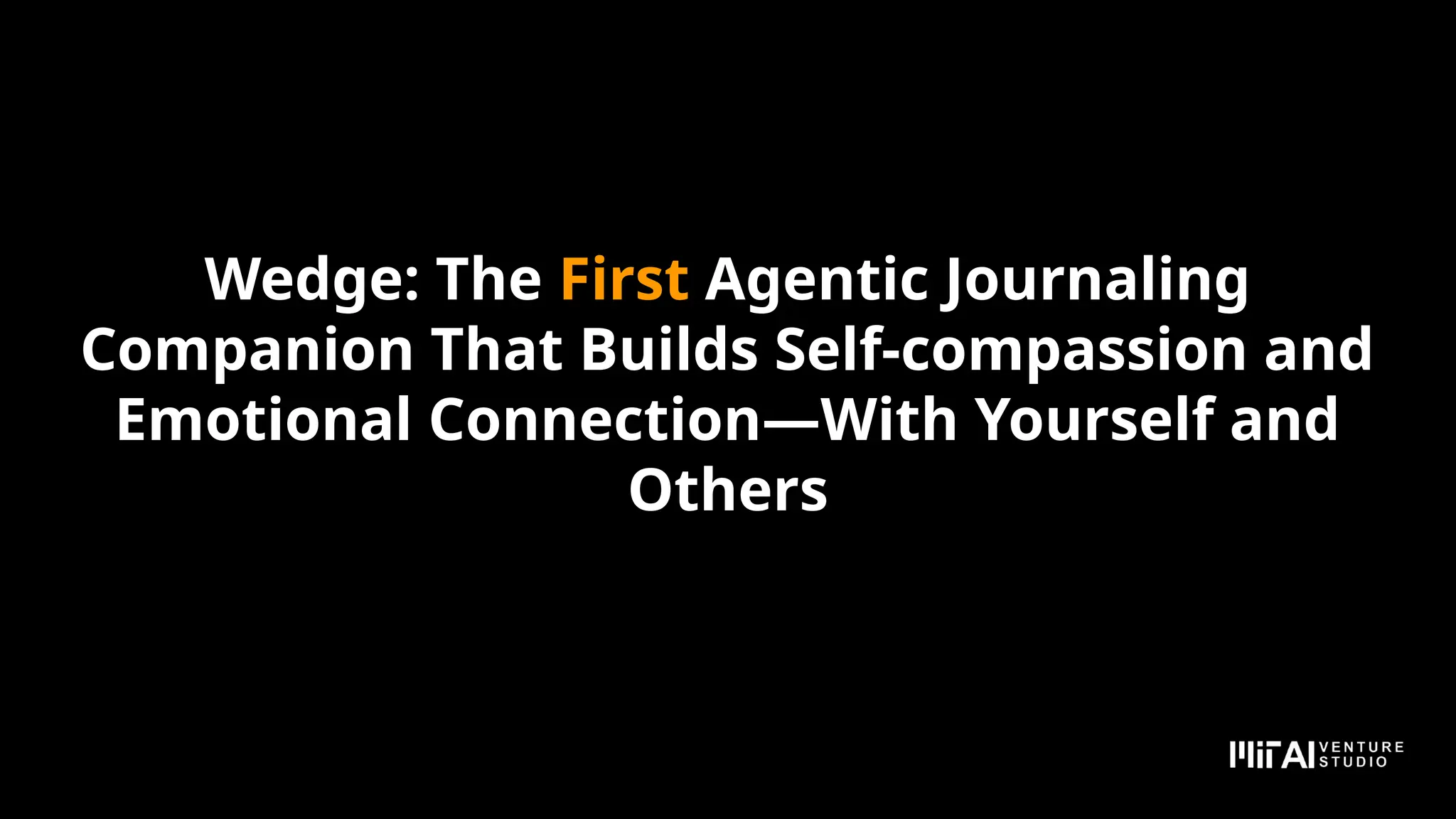 Wedge: The First Agentic Journaling
Companion That Builds Self-compassion and
Emotional Connection—With Yourself and
Others
 