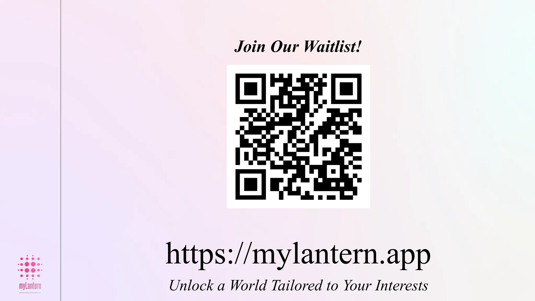 Unlock a World Tailored to Your Interests
https://mylantern.app
Join Our Waitlist!
 