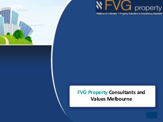 FVG Property Consultants and 
Values Melbourne 
 