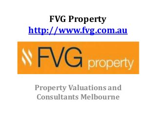 FVG Property
http://www.fvg.com.au
Property Valuations and
Consultants Melbourne
 