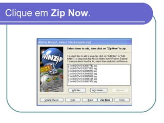Clique em Zip Now.

 
