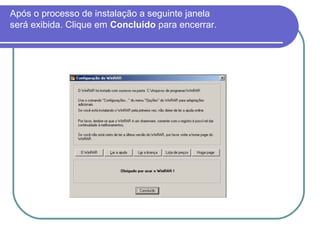 Após o processo de instalação a seguinte janela
será exibida. Clique em Concluído para encerrar.

 