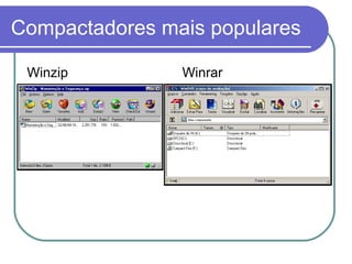 Compactadores mais populares
Winzip

Winrar

 