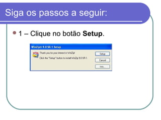 Siga os passos a seguir:
1

– Clique no botão Setup.

 
