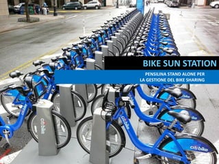 BIKE SUN STATION
SISTEMA ECOLOGICO PER RECUPERO RETI DA
PESCA ALIMENTATO DA ENERGIA SOLARE
PENSILINA STAND ALONE PER
LA GESTIONE DEL BIKE SHARING
 