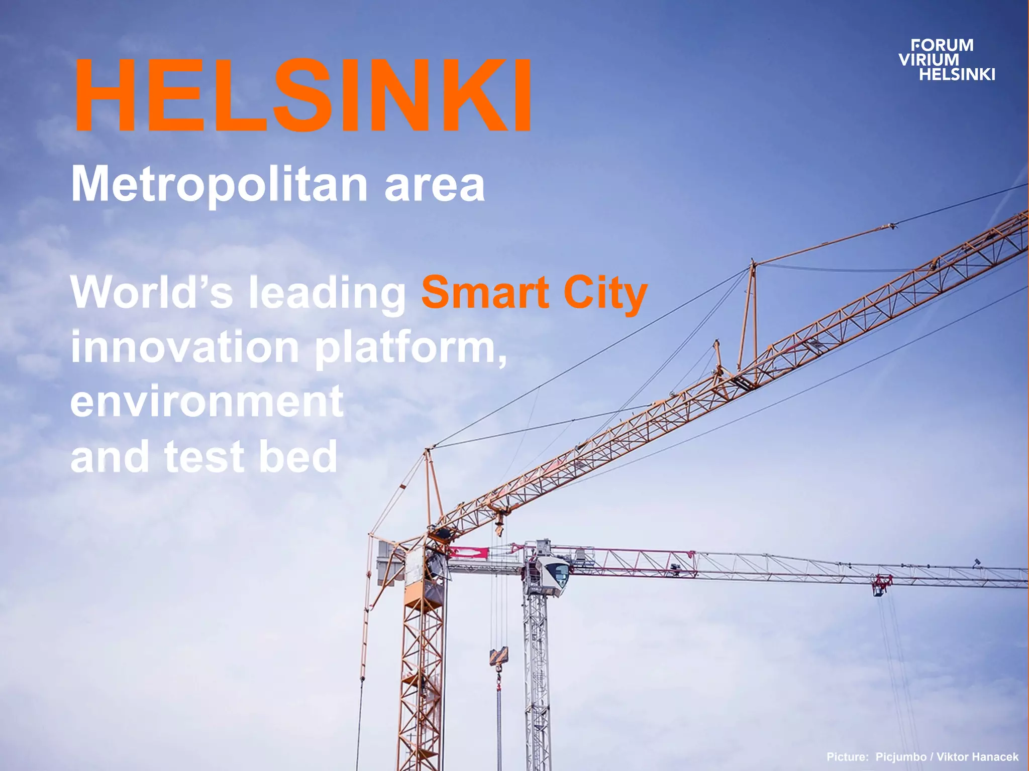 HELSINKI
Metropolitan area
World’s leading Smart City
innovation platform,
environment
and test bed
Picture: Picjumbo / Viktor Hanacek