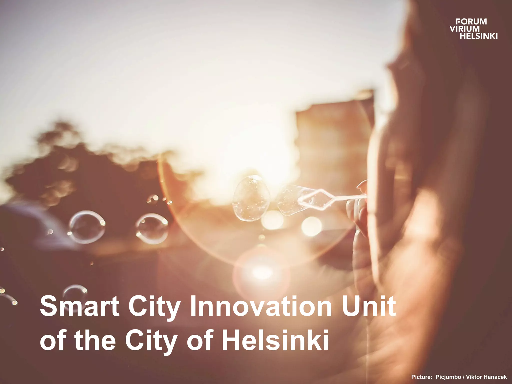 Smart City Innovation Unit
of the City of Helsinki
Picture: Picjumbo / Viktor Hanacek