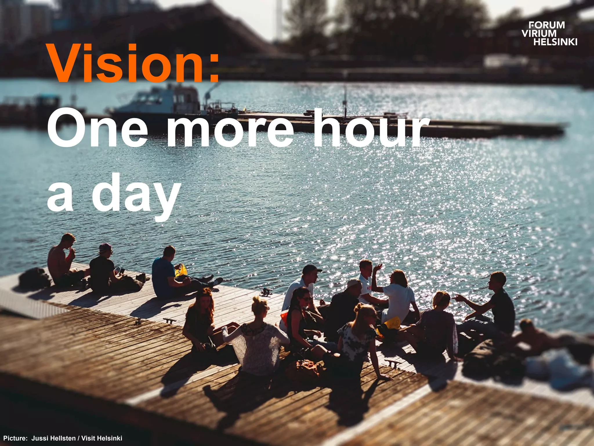 Vision:
One more hour
a day
Picture: Jussi Hellsten / Visit Helsinki