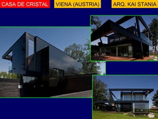CASA DE CRISTAL ARQ. KAI STANIA VIENA (AUSTRIA) 