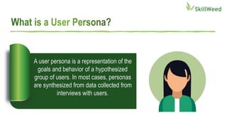 A user persona is a representation of the
goals and behavior of a hypothesized
group of users. In most cases, personas
are synthesized from data collected from
interviews with users.
 