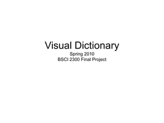 Visual DictionarySpring 2010BSCI 2300 Final Project 