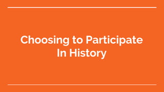 Choosing to Participate
In History
 