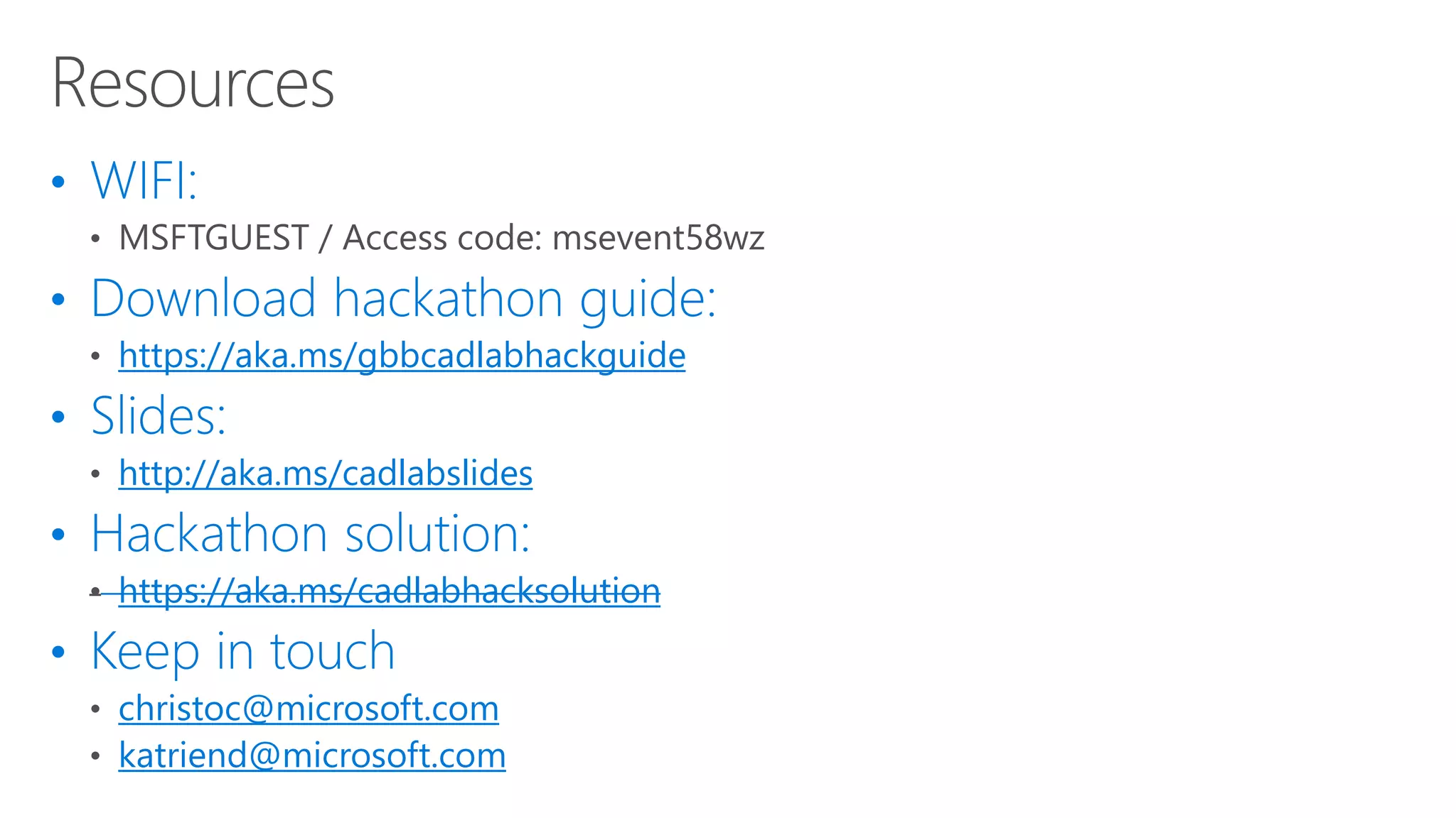 https://aka.ms/gbbcadlabhackguide
http://aka.ms/cadlabslides
https://aka.ms/cadlabhacksolution
christoc@microsoft.com
katriend@microsoft.com
 