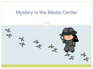 Mystery in the Media Center 