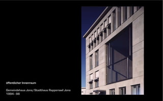 öffentlicher Innenraum
Gemeindehaus Jona/Stadthaus Rapperswil Jona
1994 - 98

 