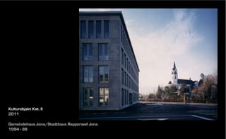 Kulturobjekt Kat. II
2011
Gemeindehaus Jona/Stadthaus Rapperswil Jona
1994 - 98

 