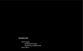 HOLZBAUTEN
EIZ Frutigen
Hallenbad Frutigen
Giraffenhaus Rapperswil
Sano, Bern

 