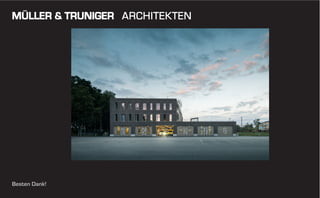 MÜLLER & TRUNIGER ARCHITEKTEN

Besten Dank!

 