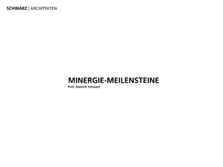 MINERGIE-MEILENSTEINE
Prof. Dietrich Schwarz
SCHWARZ | ARCHITEKTEN
 