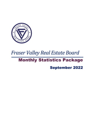 Fraser Valley Real Estate Board
Monthly Statistics Package
September 2022
 