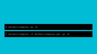$ docker-compose up -d
$ docker-compose -f docker-compose.yml up -d
 