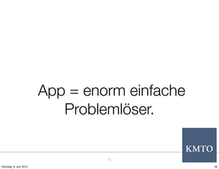 App = enorm einfache
                            Problemlöser.


                                  36
Dienstag, 8. Juni 2010                          36
 