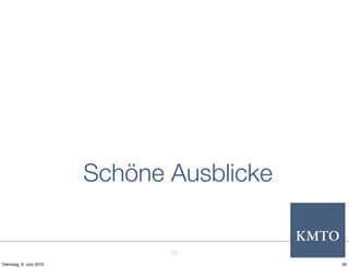 Schöne Ausblicke


                                56
Dienstag, 8. Juni 2010                      56
 