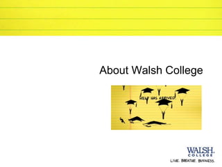 About Walsh College
 