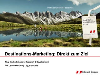 Mag. Martin Schobert, Research & Development fvw Online Marketing Day, Frankfurt Destinations-Marketing: Direkt zum Ziel 