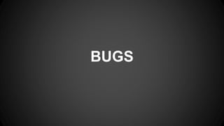 BUGS
 