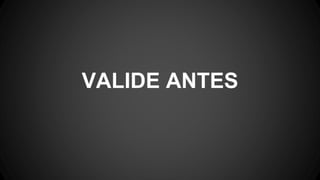 VALIDE ANTES
 